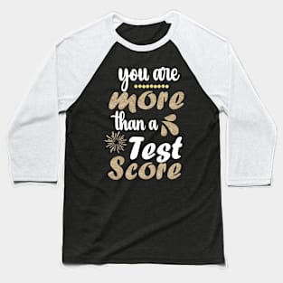 You Are More Than a Test Score Funny Test Day for Teacher Baseball T-Shirt